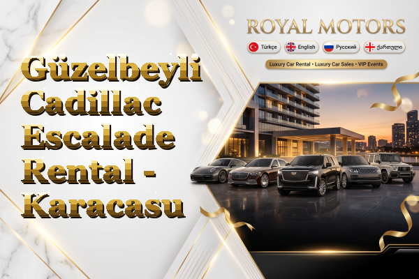 Güzelbeyli Cadillac Escalade Rental - Karacasu