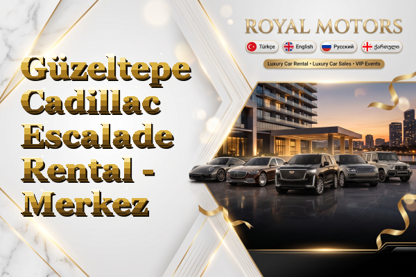 Güzeltepe Cadillac Escalade Rental - Merkez