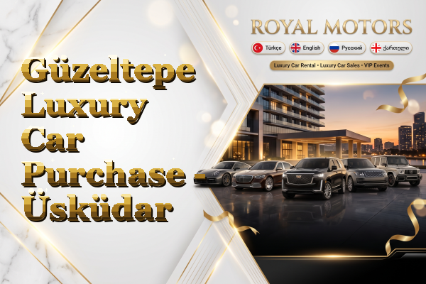 Güzeltepe Luxury Car Purchase - Üsküdar