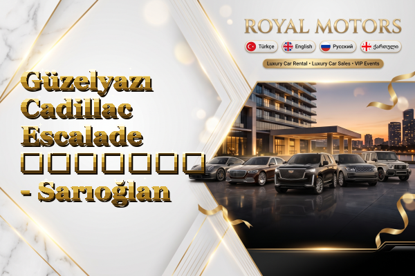 Güzelyazı Cadillac Escalade გაყიდვა - Sarıoğlan