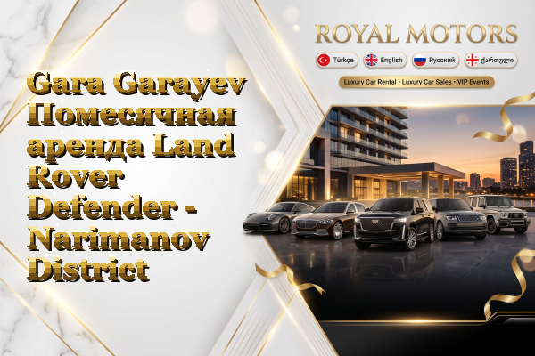 Gara Garayev Помесячная аренда Land Rover Defender - Narimanov District