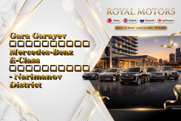 Gara Garayev აეროპორტის Mercedes-Benz E-Class გაქირავება - Narimanov District