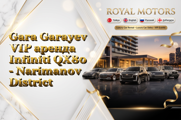 Gara Garayev VIP аренда Infiniti QX80 - Narimanov District