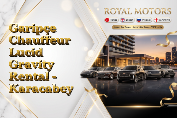 Garipçe Chauffeur Lucid Gravity Rental - Karacabey