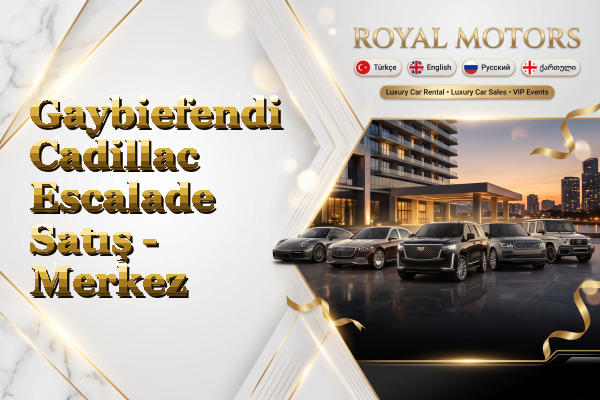Gaybiefendi Cadillac Escalade Satış - Merkez