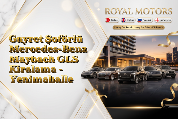 Gayret Şoförlü Mercedes-Benz Maybach GLS Kiralama - Yenimahalle