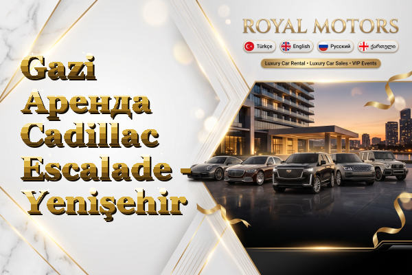 Gazi Аренда Cadillac Escalade - Yenişehir