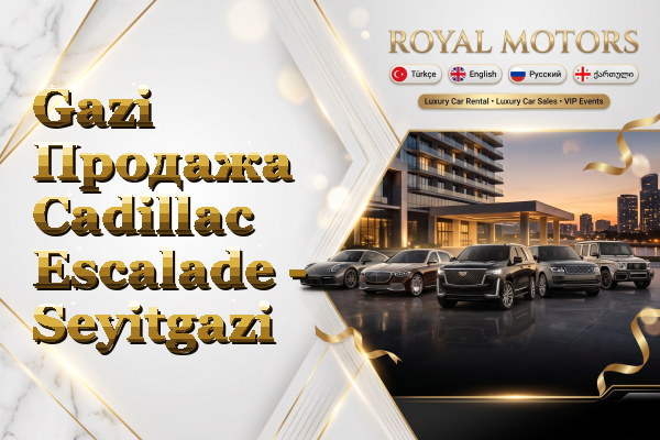 Gazi Продажа Cadillac Escalade - Seyitgazi