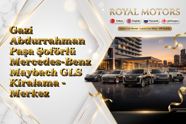Gazi Abdurrahman Paşa Şoförlü Mercedes-Benz Maybach GLS Kiralama - Merkez