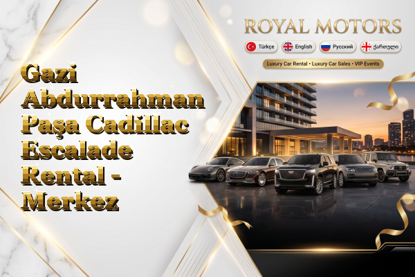 Gazi Abdurrahman Paşa Cadillac Escalade Rental - Merkez
