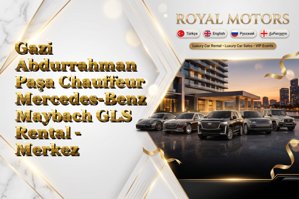 Gazi Abdurrahman Paşa Chauffeur Mercedes-Benz Maybach GLS Rental - Merkez