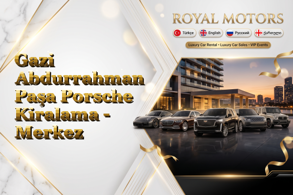 Gazi Abdurrahman Paşa Porsche Kiralama - Merkez