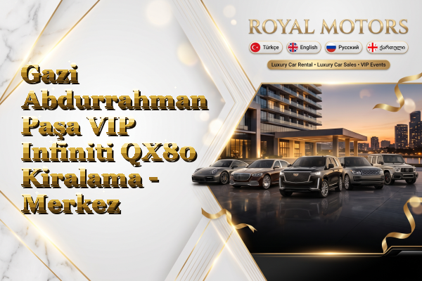 Gazi Abdurrahman Paşa VIP Infiniti QX80 Kiralama - Merkez