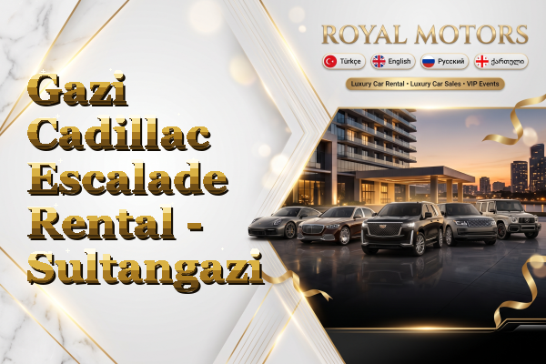 Gazi Cadillac Escalade Rental - Sultangazi