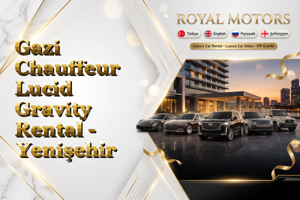 Gazi Chauffeur Lucid Gravity Rental - Yenişehir