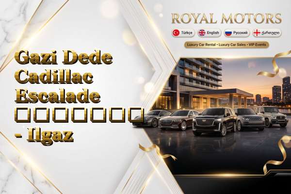 Gazi Dede Cadillac Escalade გაყიდვა - Ilgaz