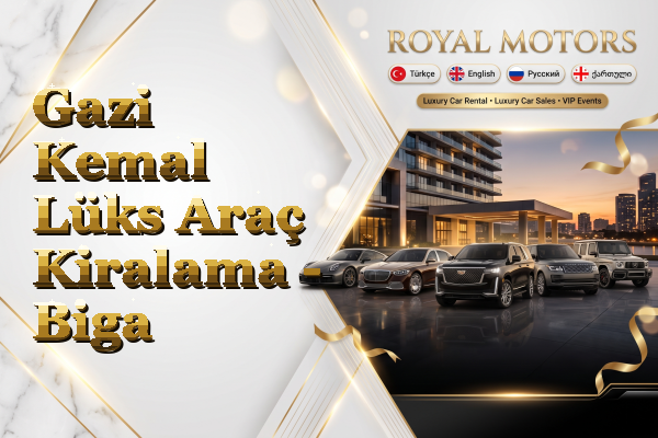 Gazi Kemal Lüks Araç Kiralama - Biga