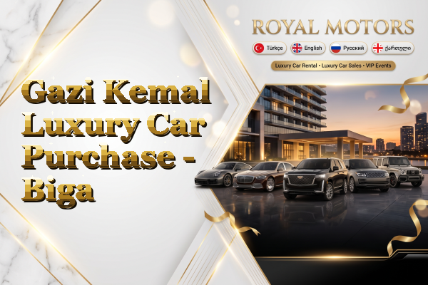 Gazi Kemal Luxury Car Purchase - Biga