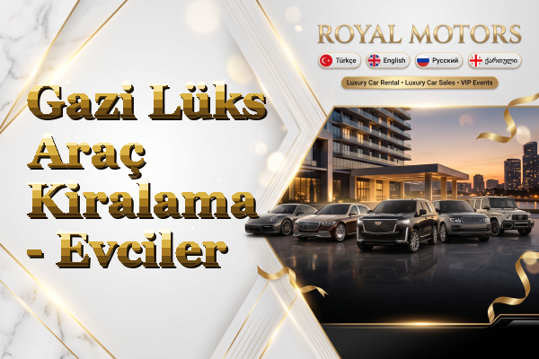 Gazi Lüks Araç Kiralama - Evciler