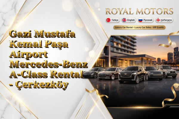 Gazi Mustafa Kemal Paşa Airport Mercedes-Benz A-Class Rental - Çerkezköy