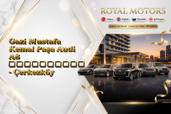 Gazi Mustafa Kemal Paşa Audi A8 გაქირავება - Çerkezköy