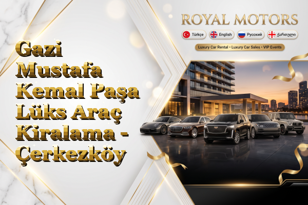 Gazi Mustafa Kemal Paşa Lüks Araç Kiralama - Çerkezköy