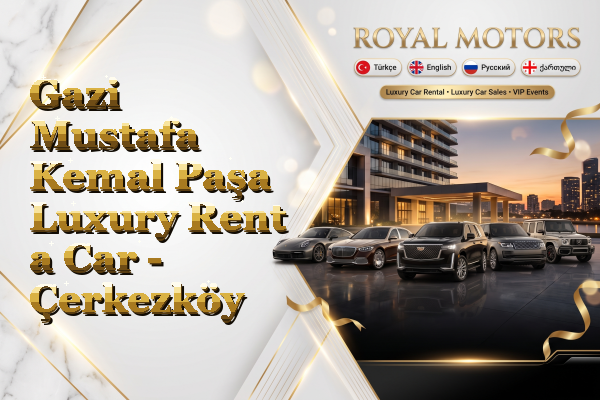 Gazi Mustafa Kemal Paşa Luxury Rent a Car - Çerkezköy