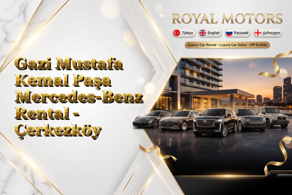Gazi Mustafa Kemal Paşa Mercedes-Benz Rental - Çerkezköy
