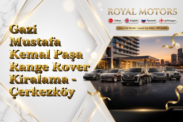 Gazi Mustafa Kemal Paşa Range Rover Kiralama - Çerkezköy