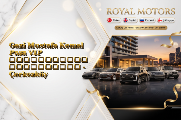 Gazi Mustafa Kemal Paşa VIP ავტომობილის გაქირავება - Çerkezköy