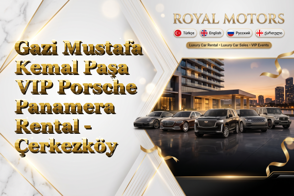 Gazi Mustafa Kemal Paşa VIP Porsche Panamera Rental - Çerkezköy