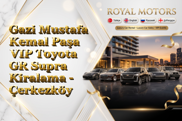 Gazi Mustafa Kemal Paşa VIP Toyota GR Supra Kiralama - Çerkezköy