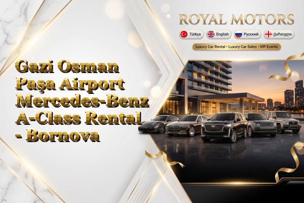 Gazi Osman Paşa Airport Mercedes-Benz A-Class Rental - Bornova
