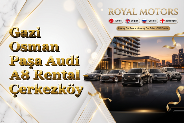 Gazi Osman Paşa Audi A8 Rental - Çerkezköy