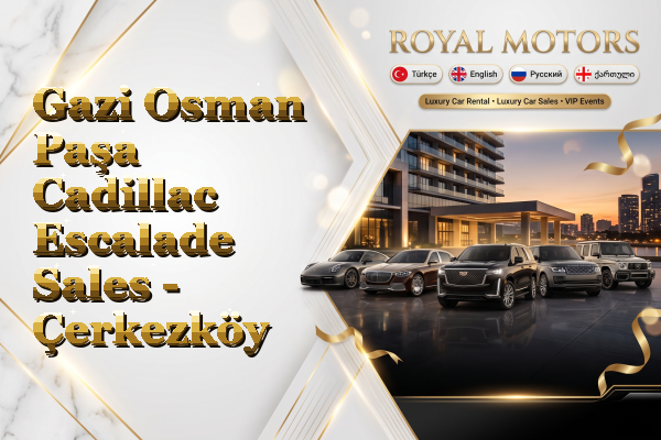 Gazi Osman Paşa Cadillac Escalade Sales - Çerkezköy