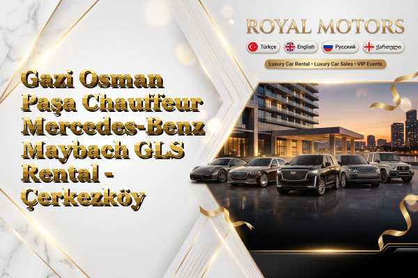 Gazi Osman Paşa Chauffeur Mercedes-Benz Maybach GLS Rental - Çerkezköy
