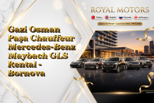 Gazi Osman Paşa Chauffeur Mercedes-Benz Maybach GLS Rental - Bornova