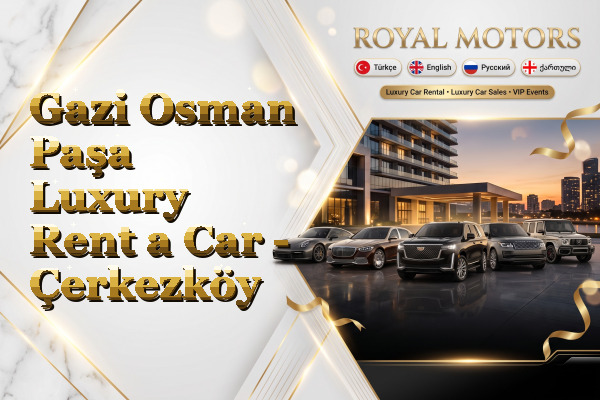 Gazi Osman Paşa Luxury Rent a Car - Çerkezköy