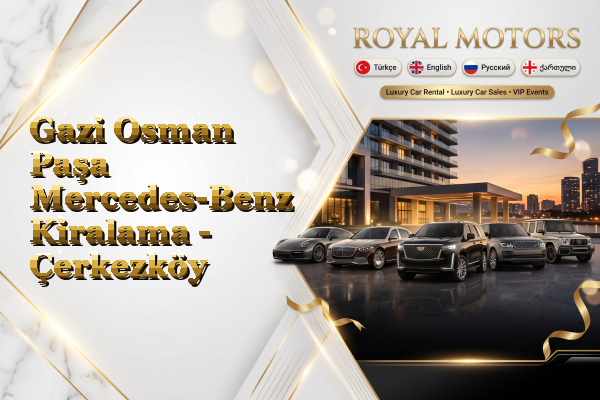 Gazi Osman Paşa Mercedes-Benz Kiralama - Çerkezköy