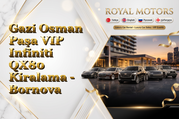 Gazi Osman Paşa VIP Infiniti QX80 Kiralama - Bornova