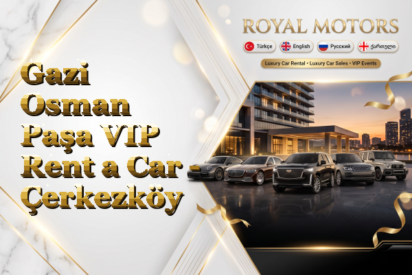 Gazi Osman Paşa VIP Rent a Car - Çerkezköy