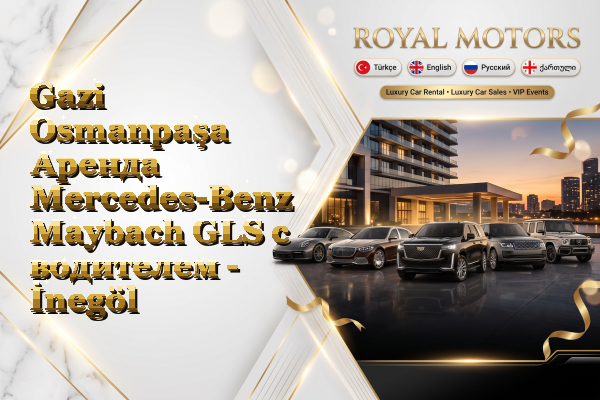 Gazi Osmanpaşa Аренда Mercedes-Benz Maybach GLS с водителем - İnegöl