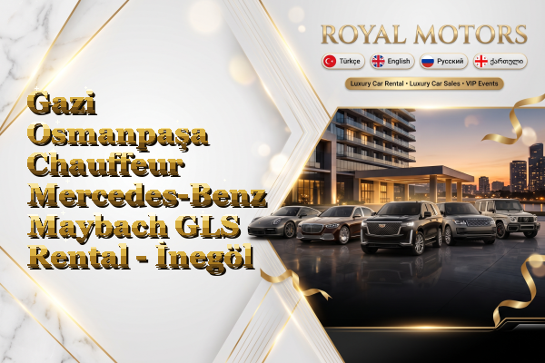 Gazi Osmanpaşa Chauffeur Mercedes-Benz Maybach GLS Rental - İnegöl