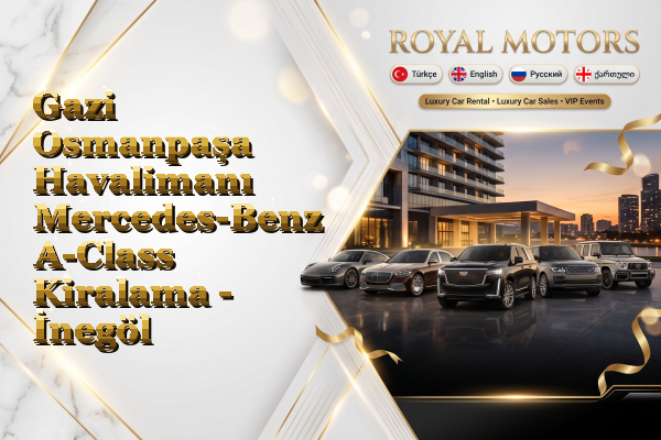 Gazi Osmanpaşa Havalimanı Mercedes-Benz A-Class Kiralama - İnegöl