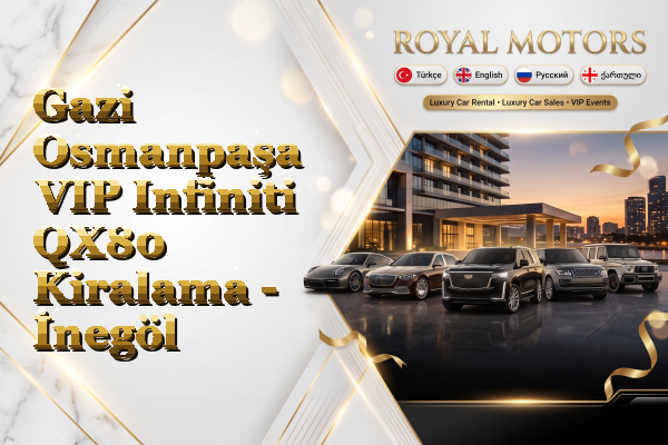 Gazi Osmanpaşa VIP Infiniti QX80 Kiralama - İnegöl