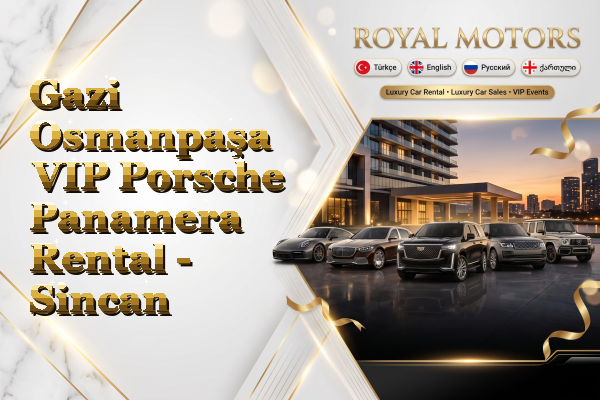 Gazi Osmanpaşa VIP Porsche Panamera Rental - Sincan