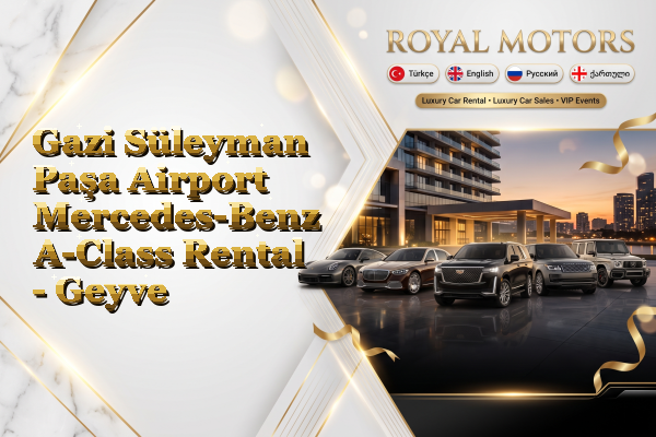 Gazi Süleyman Paşa Airport Mercedes-Benz A-Class Rental - Geyve