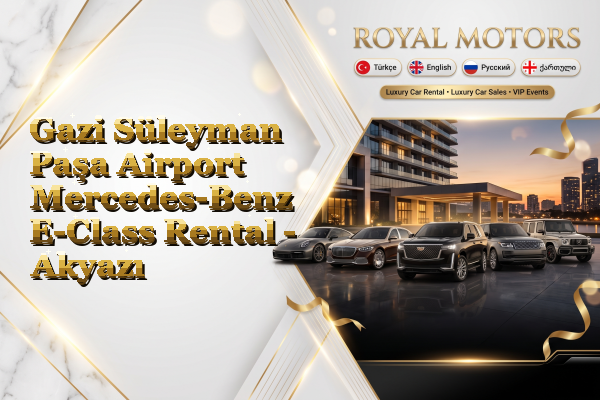 Gazi Süleyman Paşa Airport Mercedes-Benz E-Class Rental - Akyazı