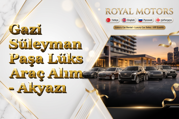 Gazi Süleyman Paşa Lüks Araç Alım - Akyazı