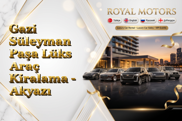 Gazi Süleyman Paşa Lüks Araç Kiralama - Akyazı